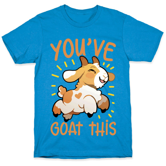 You've Goat This T-Shirt