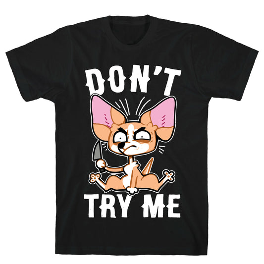 Don't Try Me Chihuahua T-Shirt
