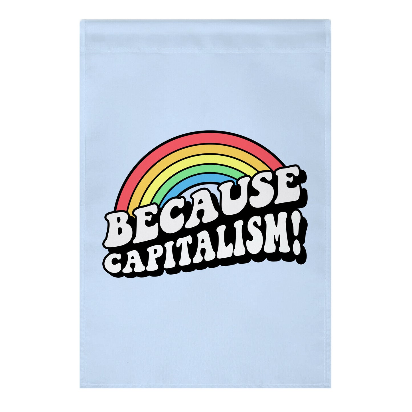 Because Capitalism Garden Flag