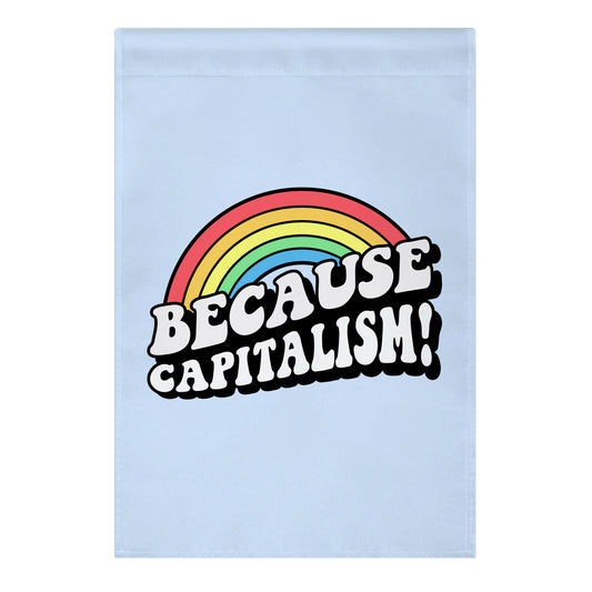 Because Capitalism Garden Flag