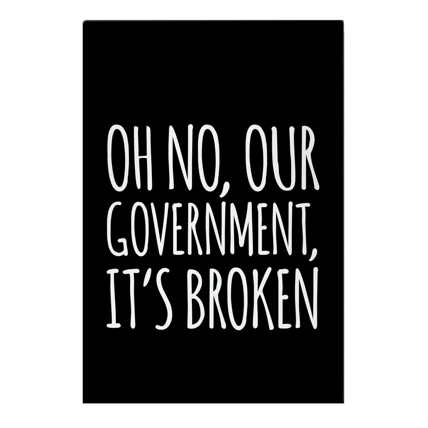 Oh No, Our Government, It's Broken Garden Flag