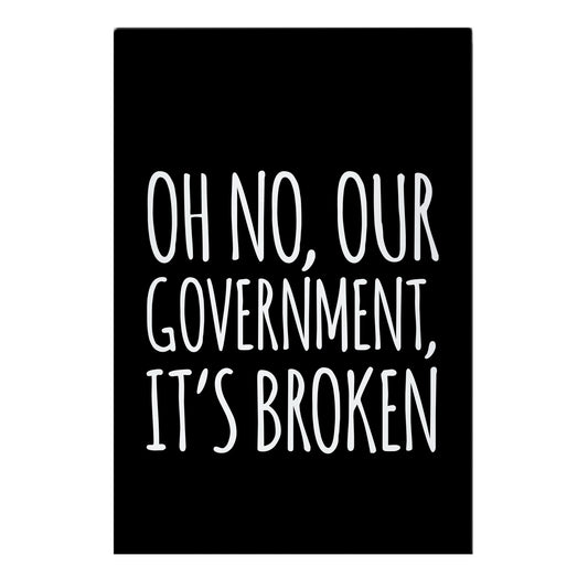 Oh No, Our Government, It's Broken Garden Flag