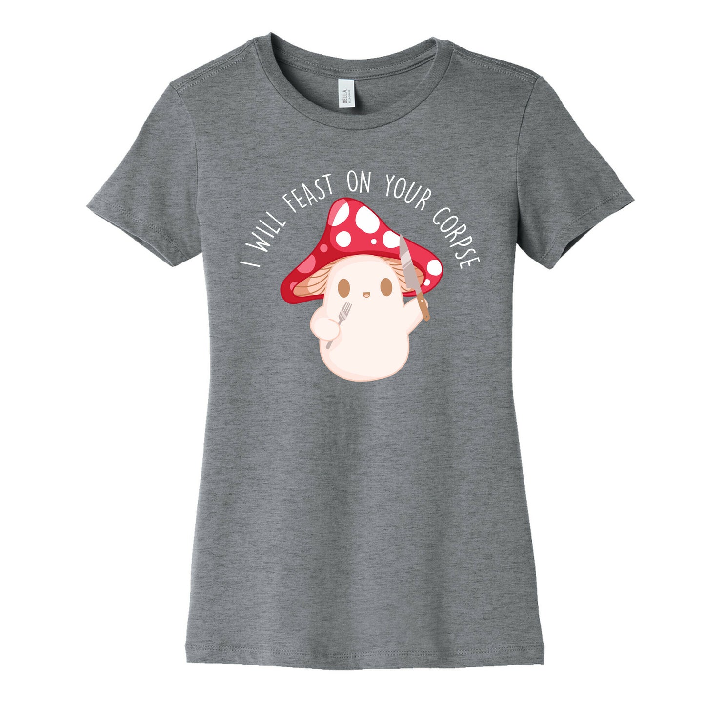 I Will Feast On Your Corpse Mushroom Women's Cotton Tee
