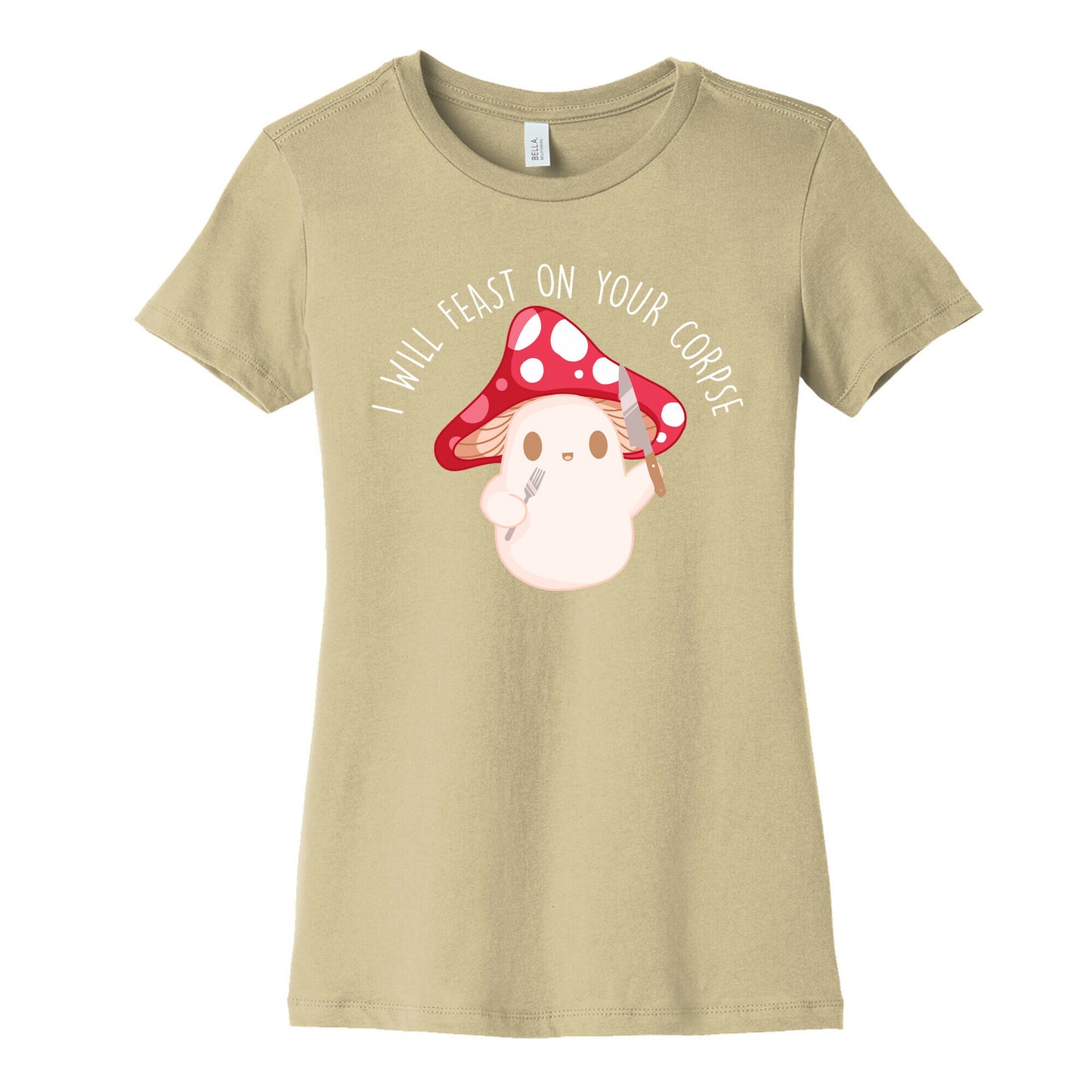 I Will Feast On Your Corpse Mushroom Women's Cotton Tee