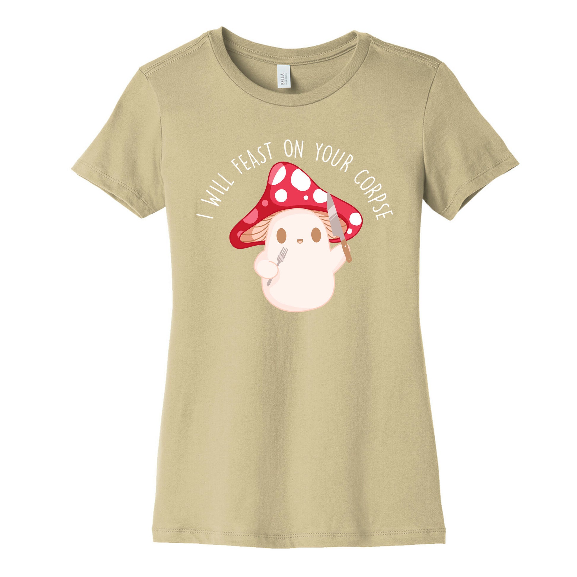 I Will Feast On Your Corpse Mushroom Women's Cotton Tee