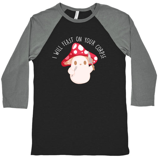 I Will Feast On Your Corpse Mushroom Baseball Tee