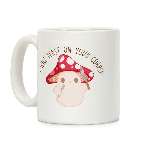 I Will Feast On Your Corpse Mushroom Coffee Mug
