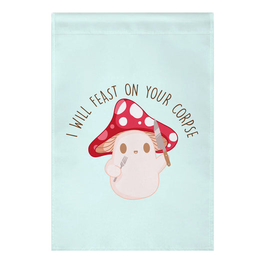 I Will Feast On Your Corpse Mushroom Garden Flag