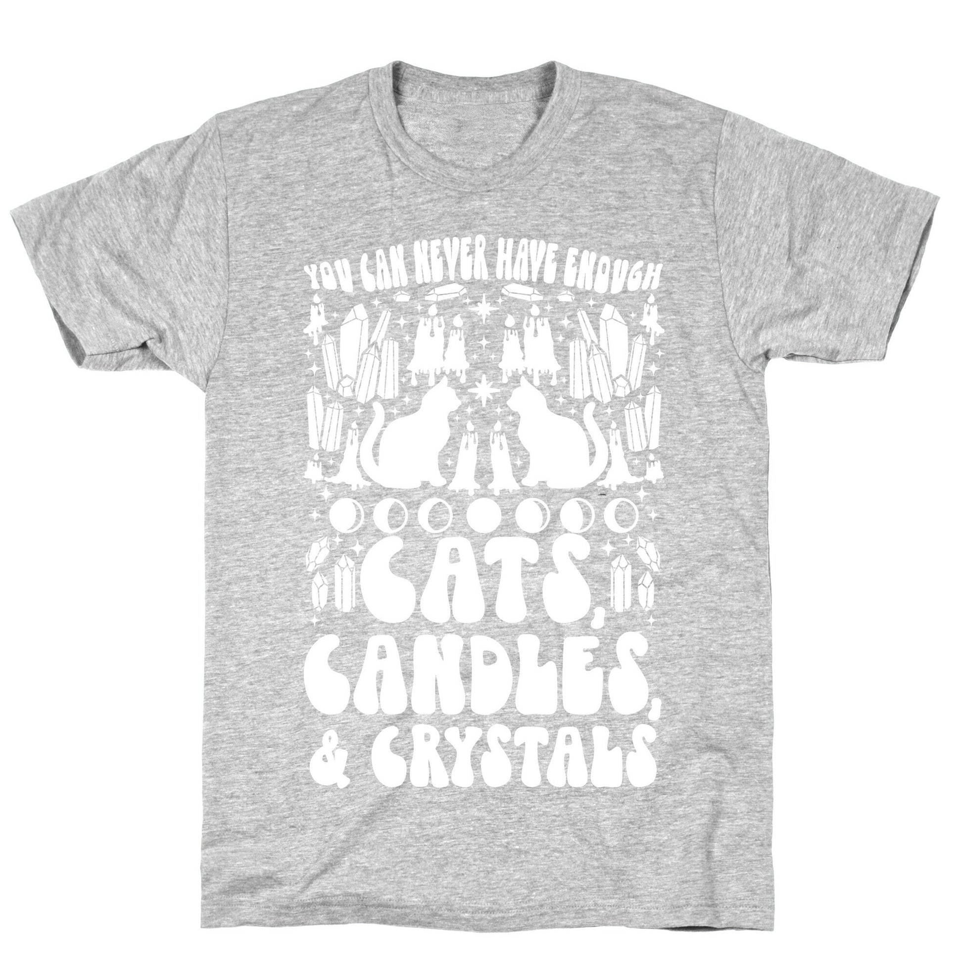 You Can Never Have Enough Cats, Candles, and Crystals T-Shirt