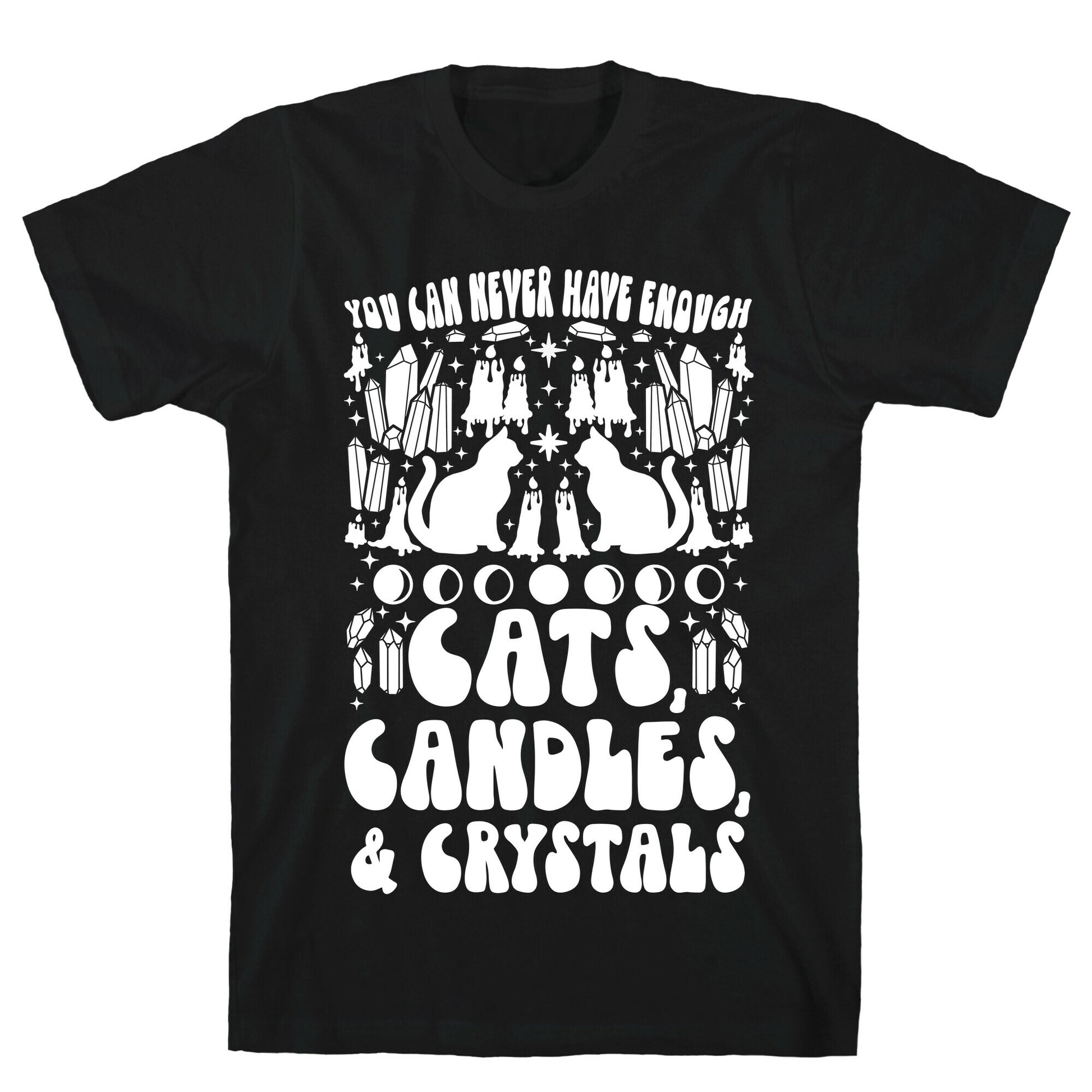 You Can Never Have Enough Cats, Candles, and Crystals T-Shirt