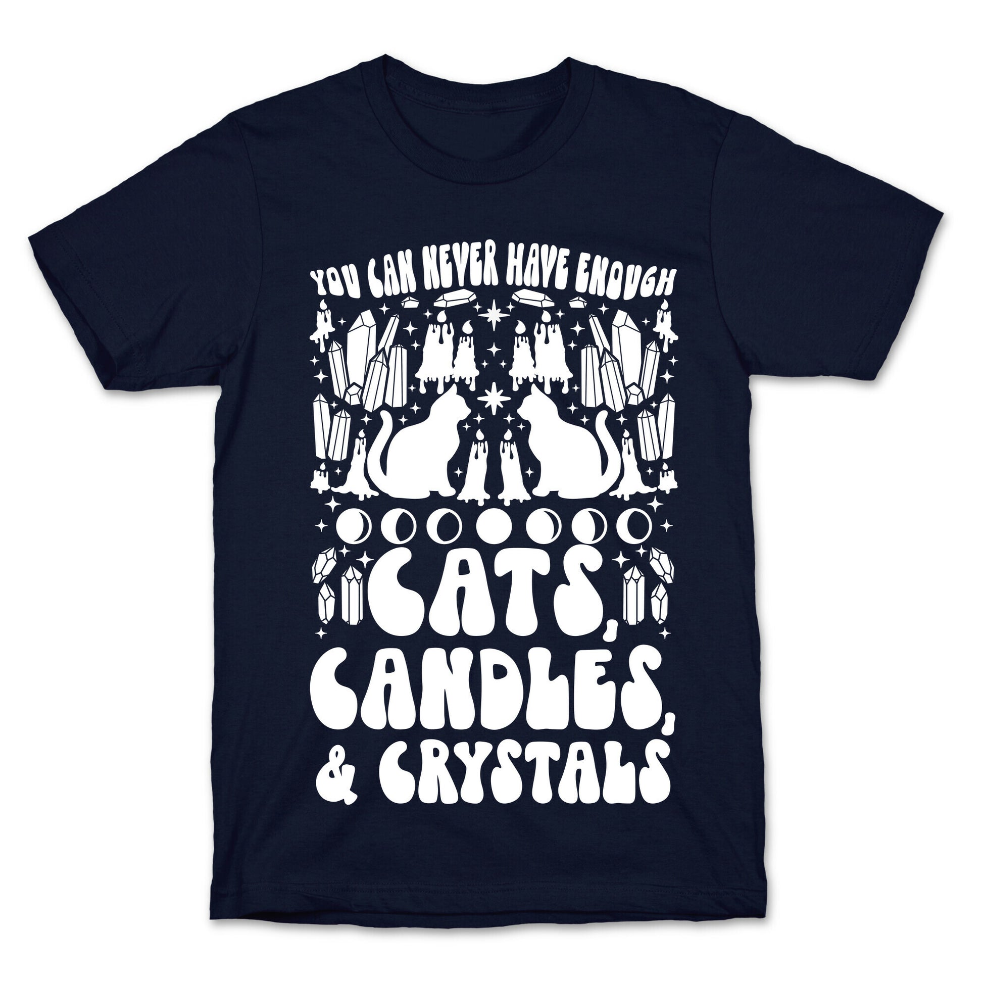 You Can Never Have Enough Cats, Candles, and Crystals T-Shirt