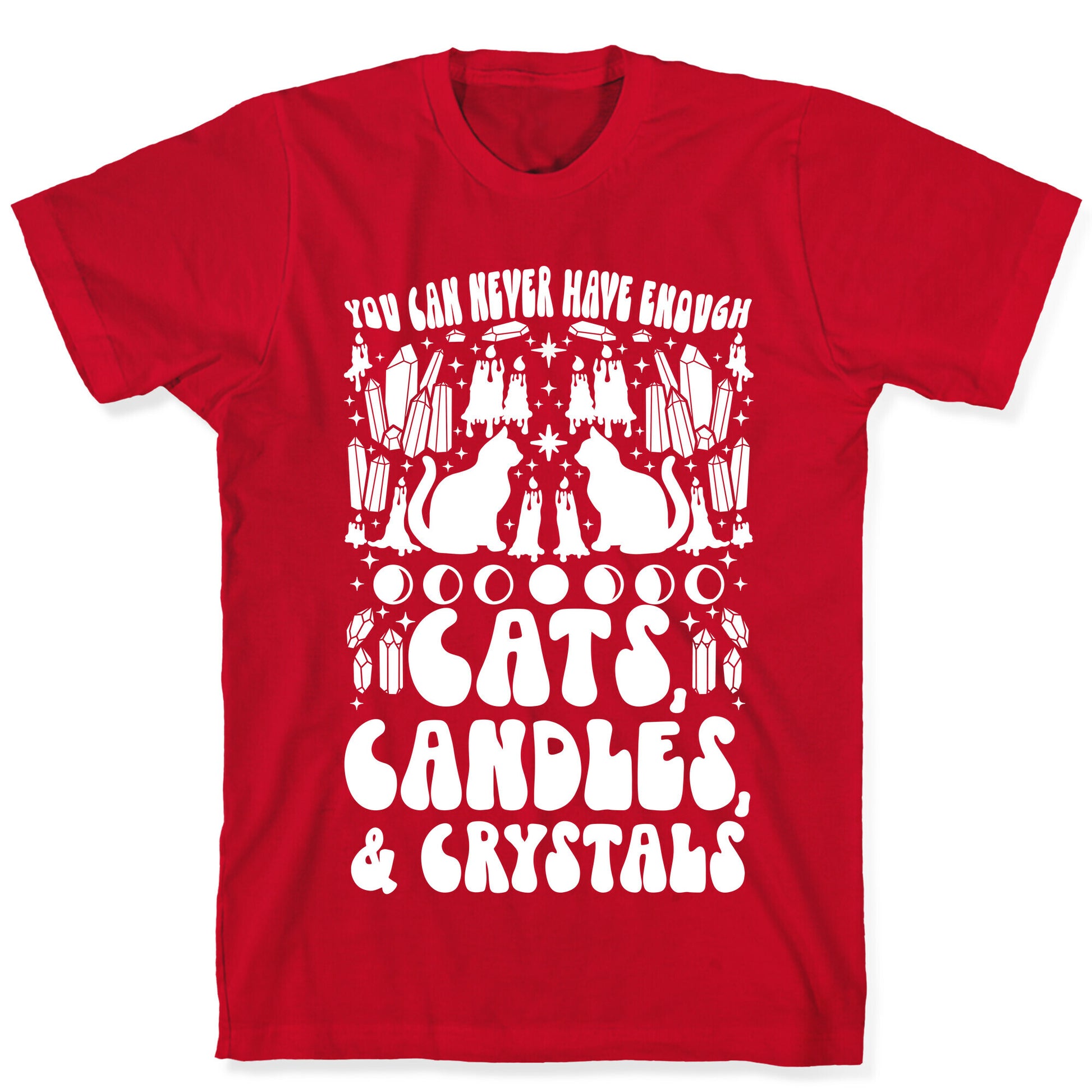 You Can Never Have Enough Cats, Candles, and Crystals T-Shirt