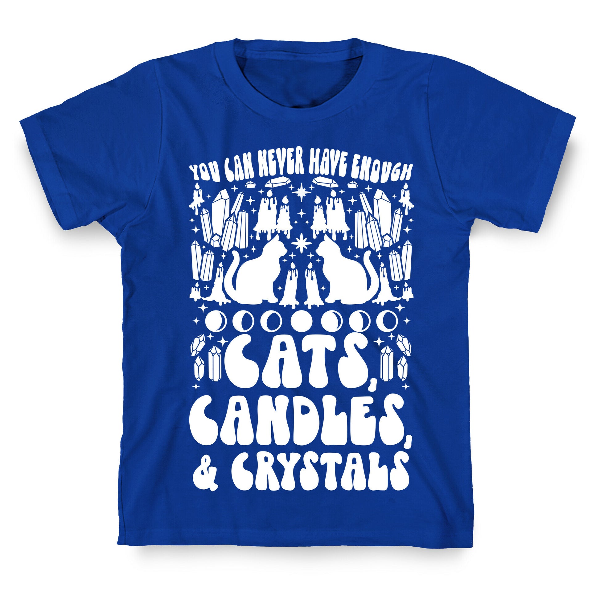 You Can Never Have Enough Cats, Candles, and Crystals T-Shirt