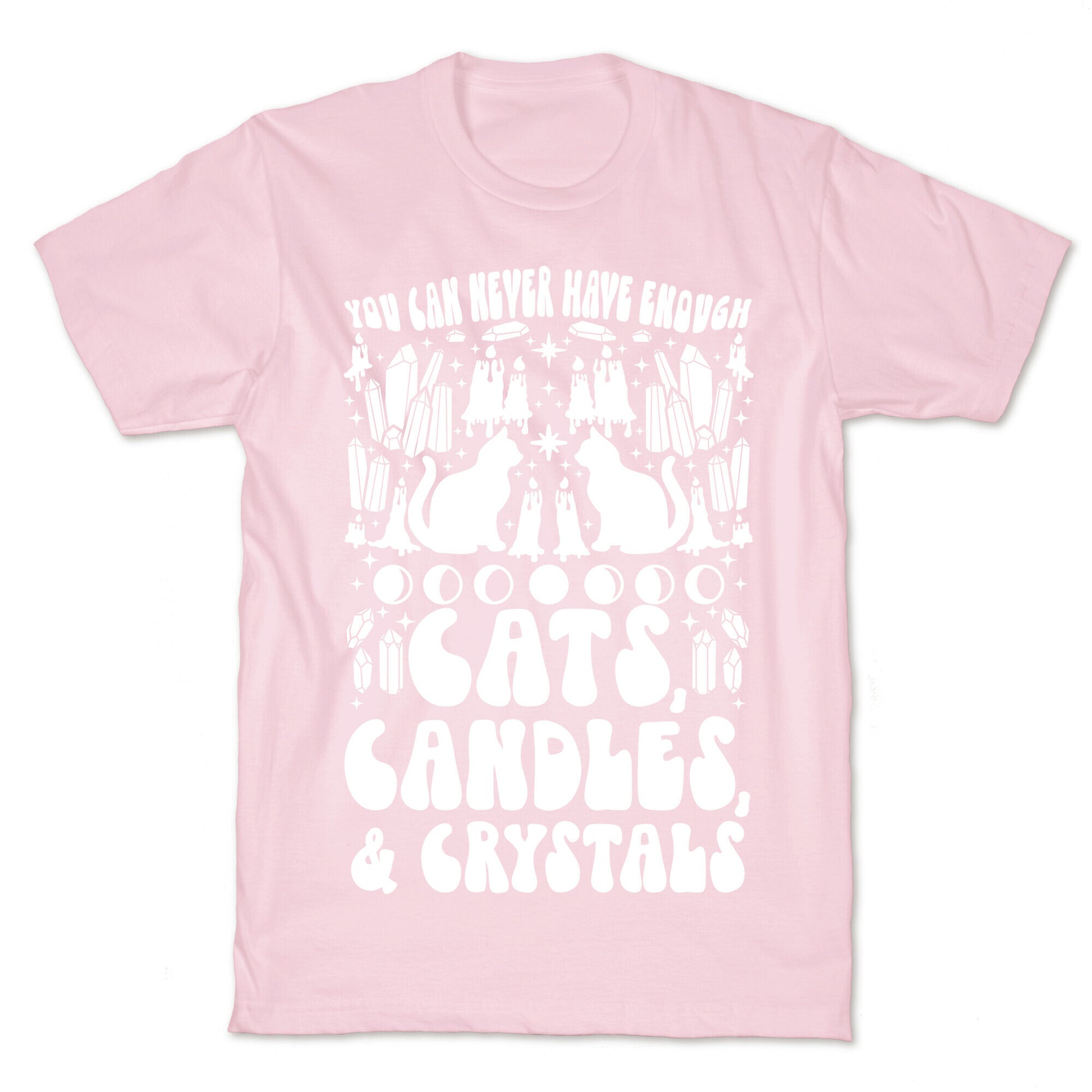 You Can Never Have Enough Cats, Candles, and Crystals T-Shirt