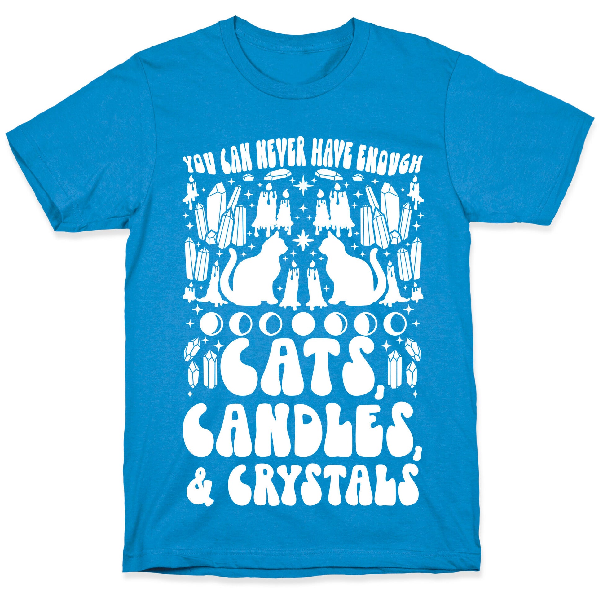 You Can Never Have Enough Cats, Candles, and Crystals T-Shirt