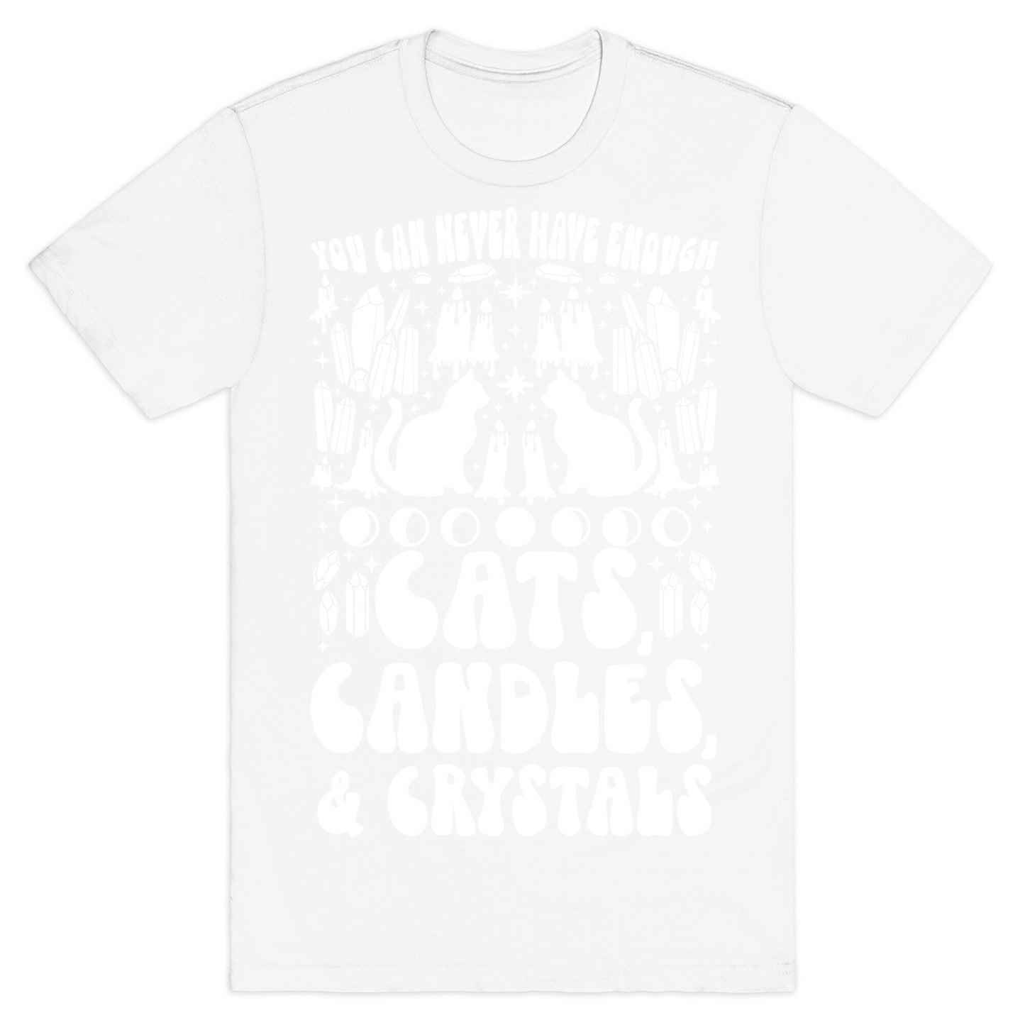 You Can Never Have Enough Cats, Candles, and Crystals T-Shirt