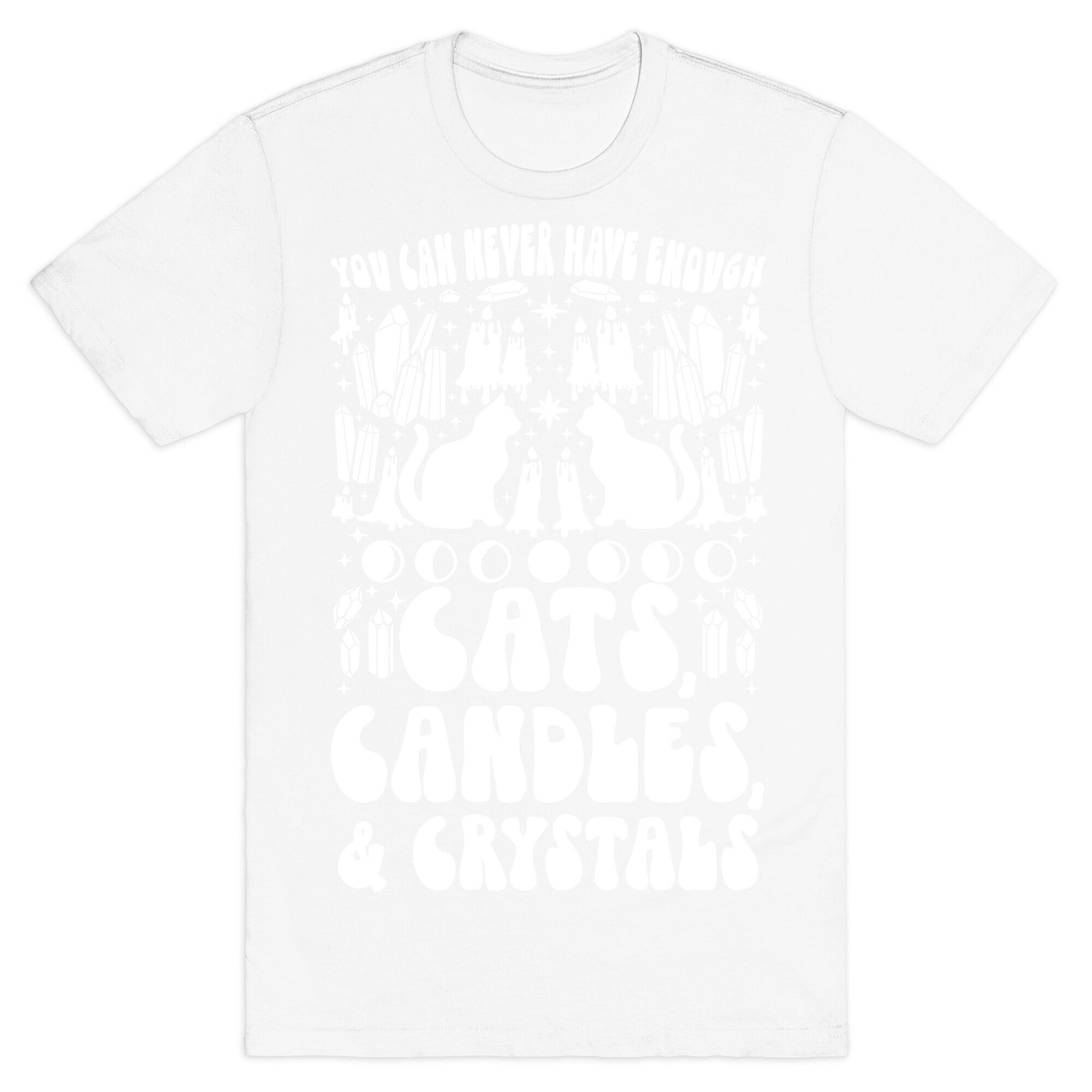 You Can Never Have Enough Cats, Candles, and Crystals T-Shirt