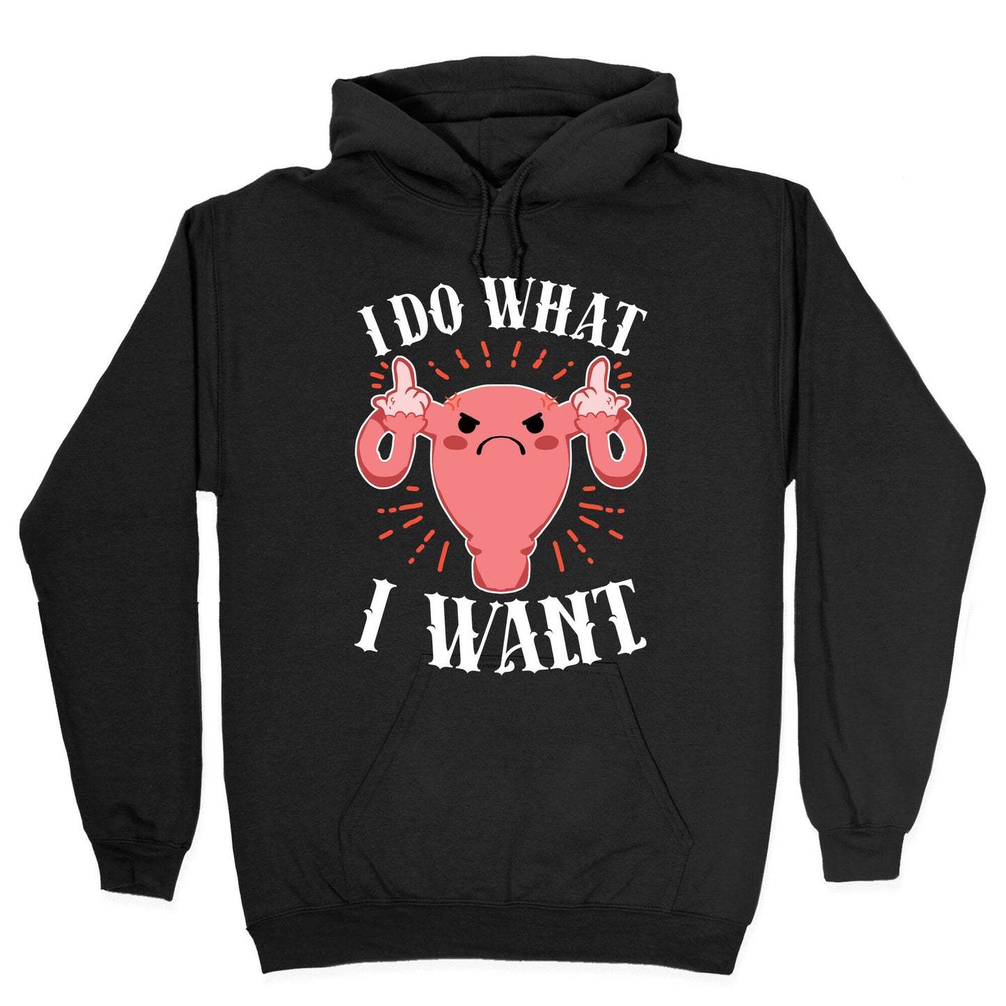 I Do What I Want Uterus Hoodie