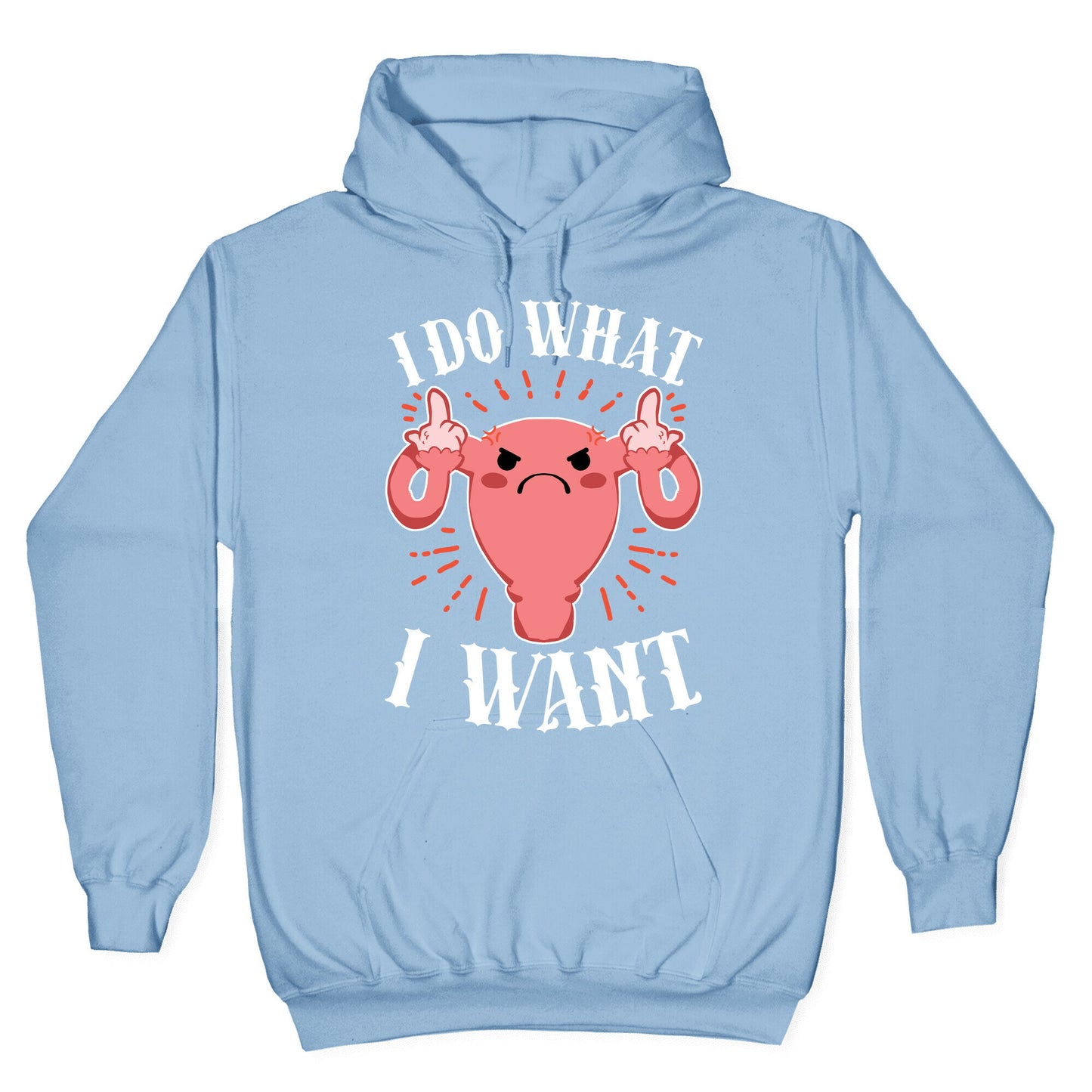 I Do What I Want Uterus Hoodie