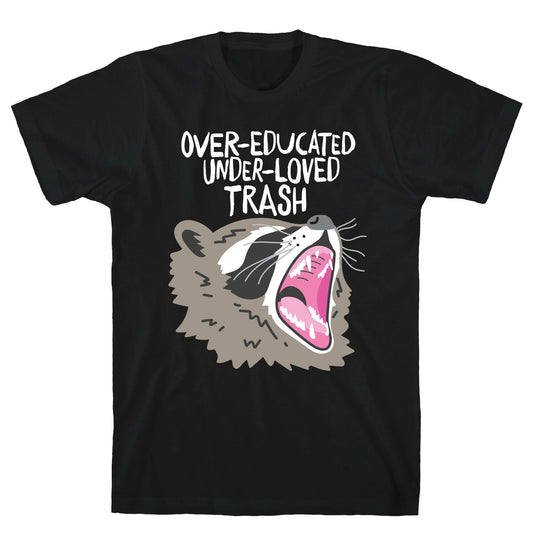 Over-educated Under-loved Trash Raccoon T-Shirt