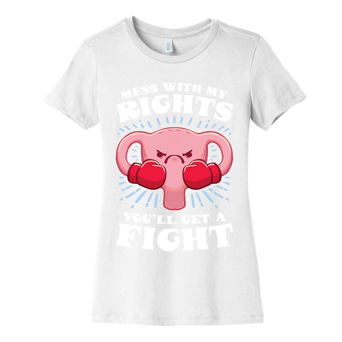 Mess With My Rights, You'll Get A Fight Women's Cotton Tee