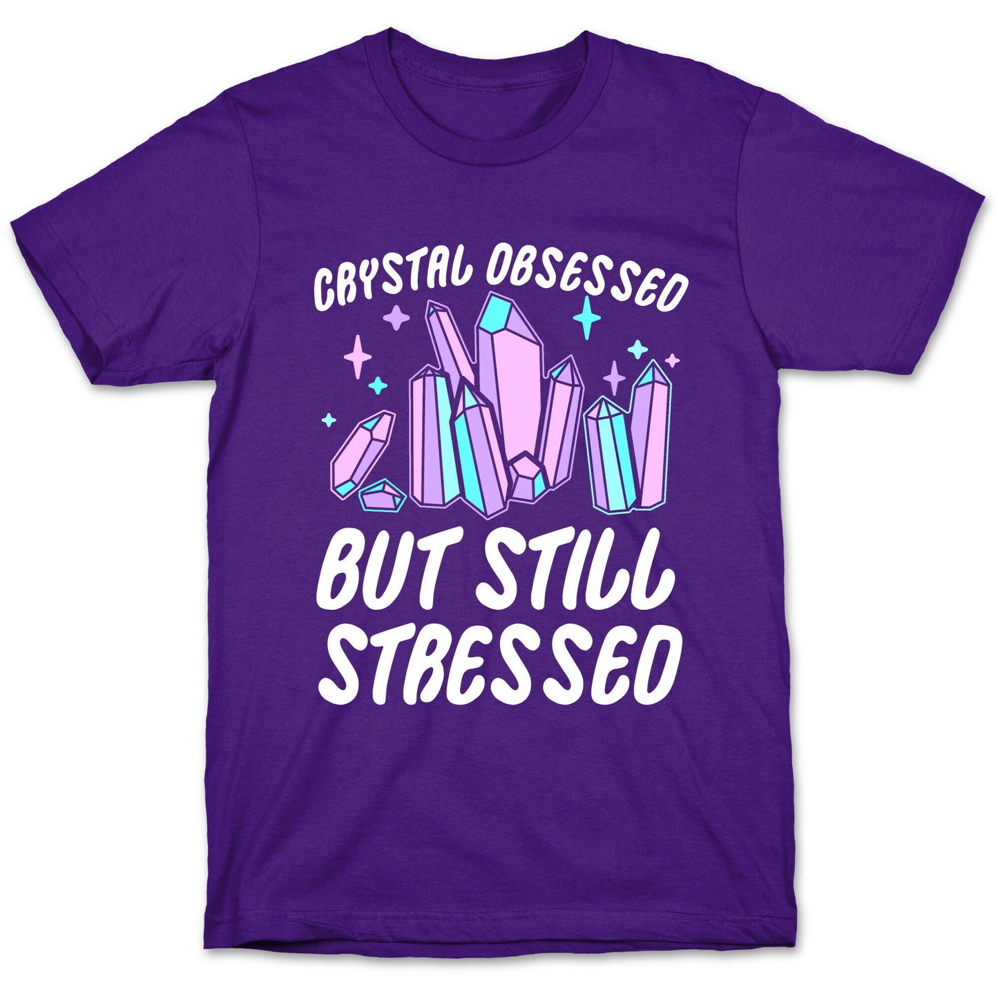 Crystal Obsessed But Still Stressed T-Shirt