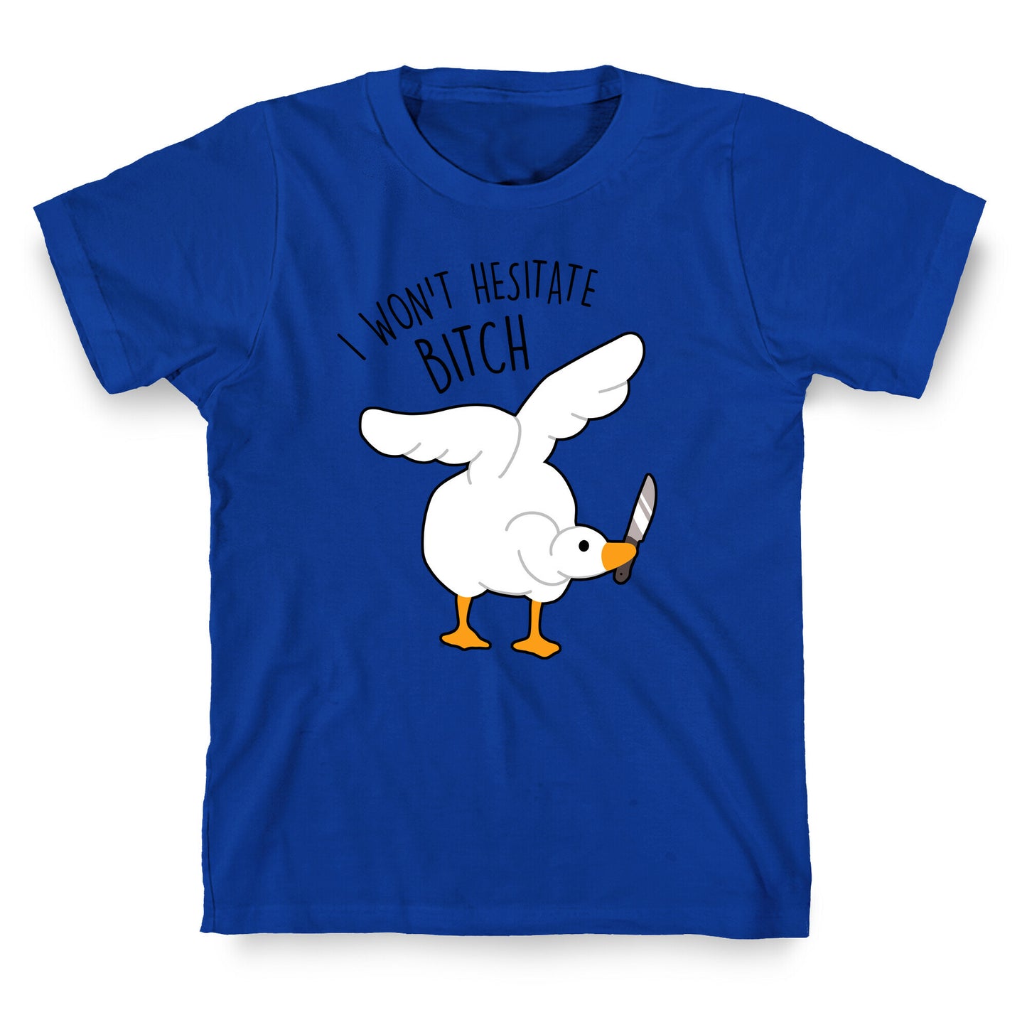 I Won't Hesitate Bitch Goose T-Shirt