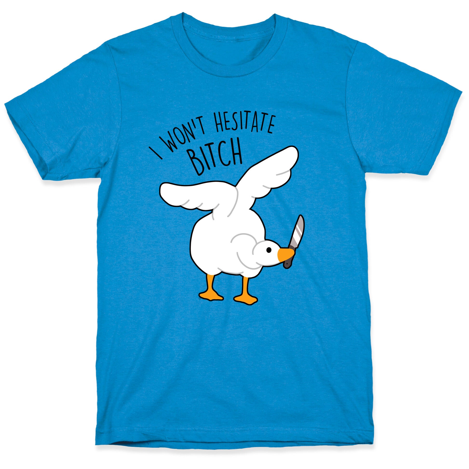 I Won't Hesitate Bitch Goose T-Shirt