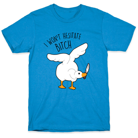 I Won't Hesitate Bitch Goose T-Shirt