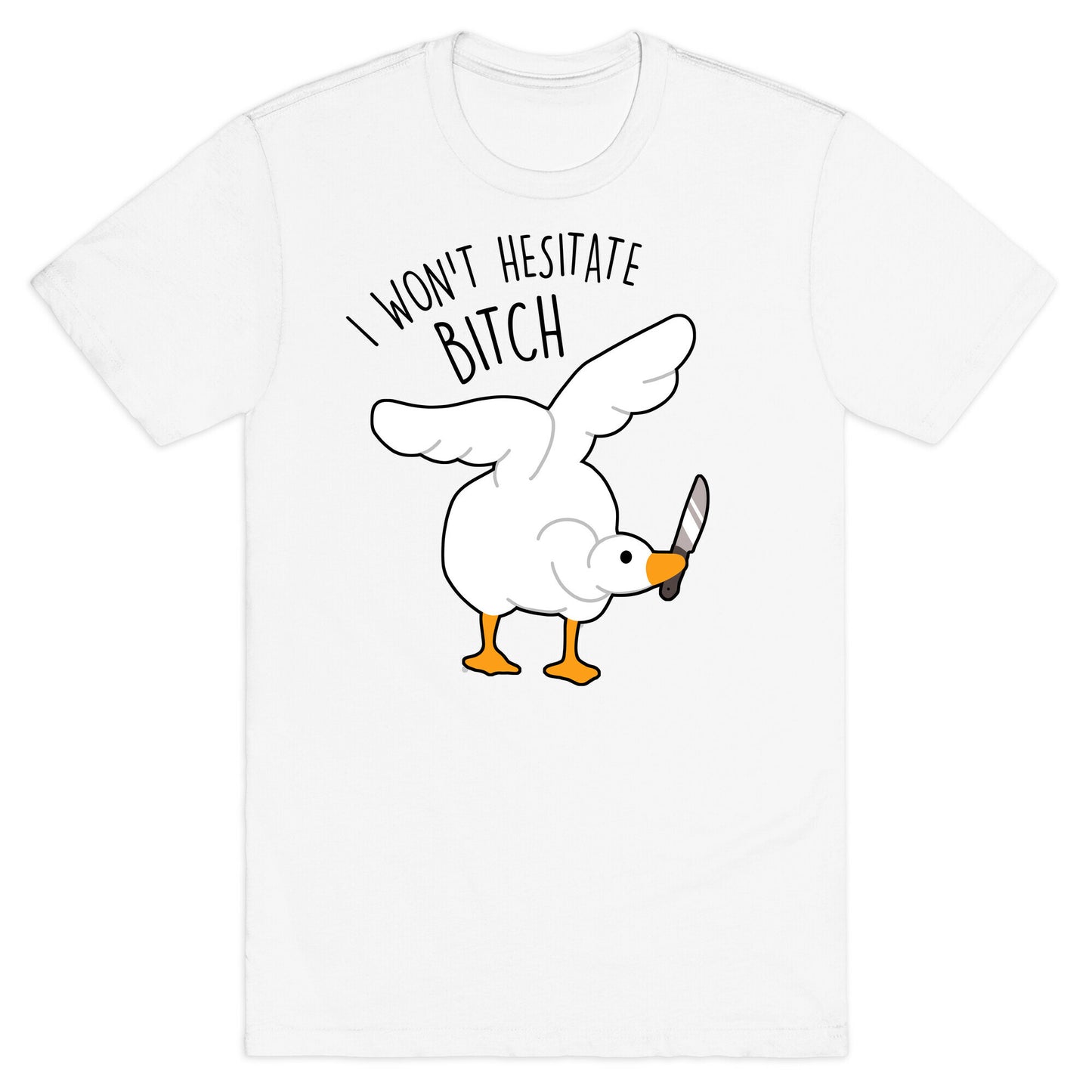 I Won't Hesitate Bitch Goose T-Shirt