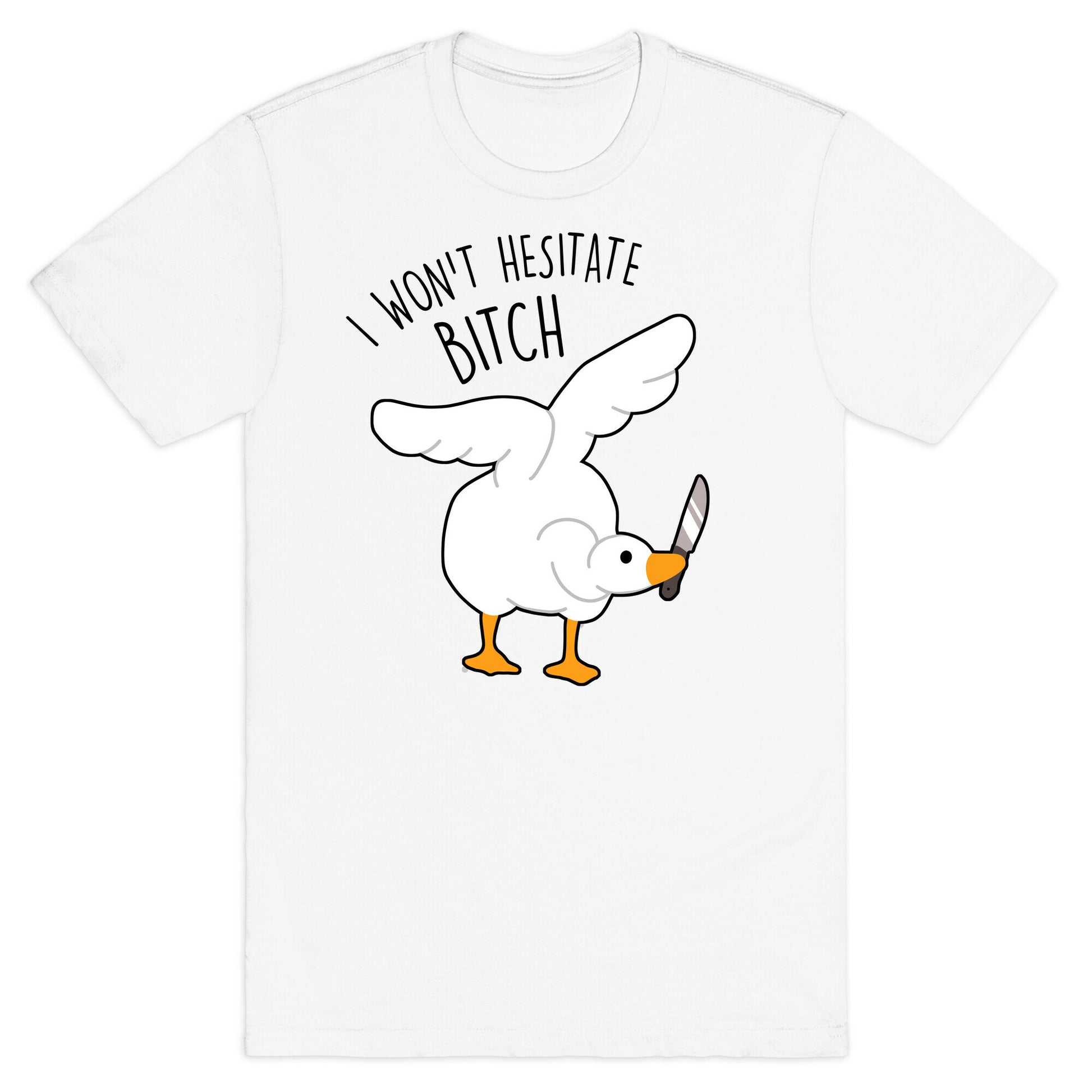 I Won't Hesitate Bitch Goose T-Shirt