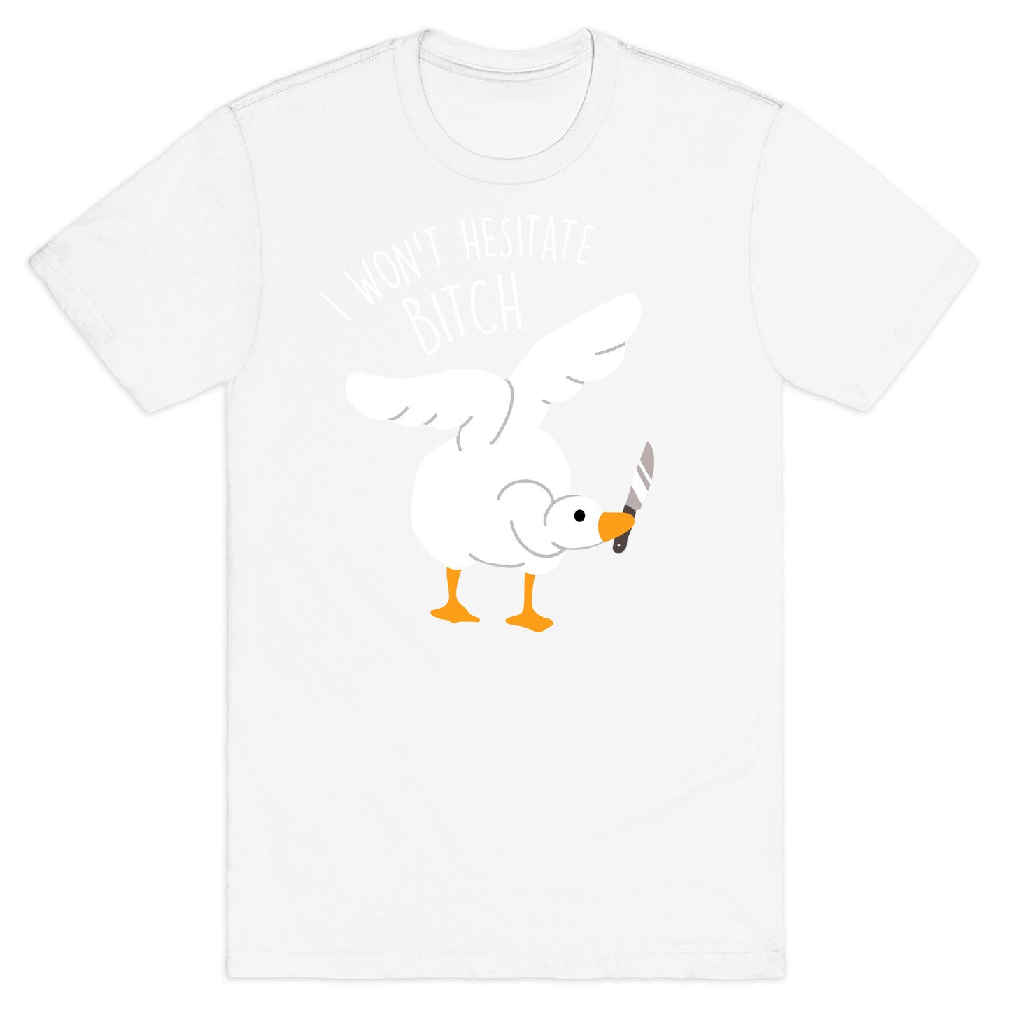 I Won't Hesitate Bitch Goose T-Shirt
