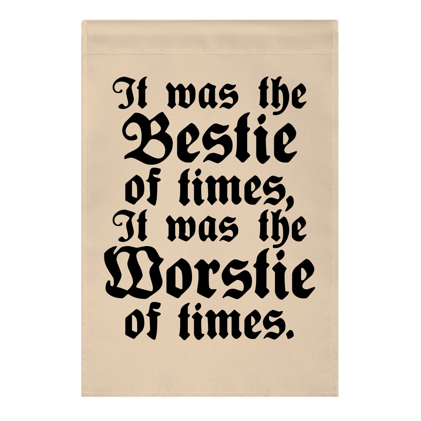 It Was The Bestie of Times, It Was The Worstie of Times Garden Flag