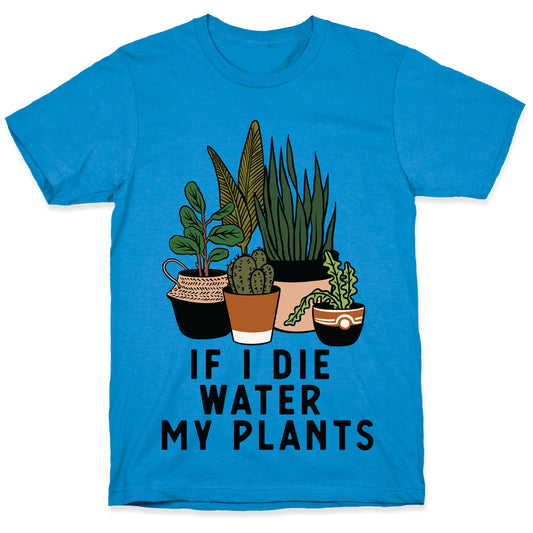If I Die Water My Plants T-Shirt