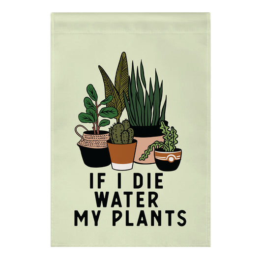 If I Die Water My Plants Garden Flag