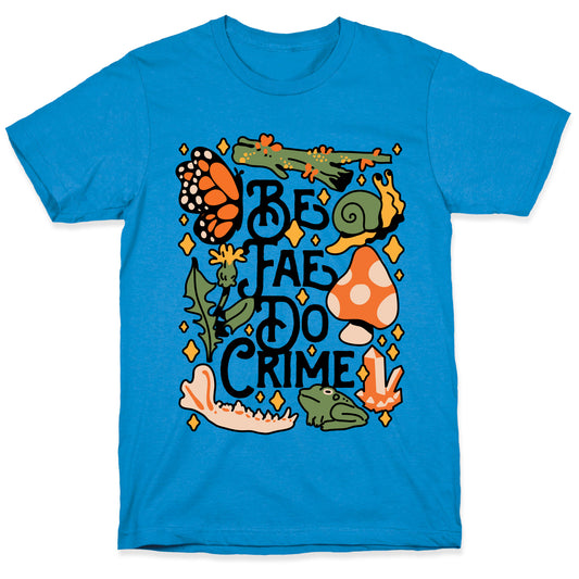 Be Fae Do Crime T-Shirt