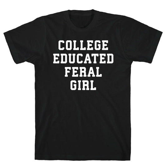 College Educated Feral Girl T-Shirt