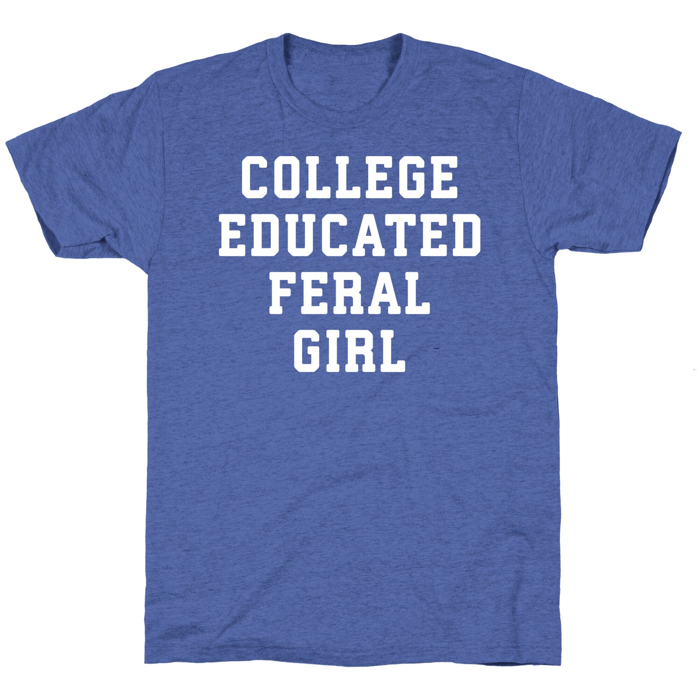College Educated Feral Girl Unisex Triblend Tee