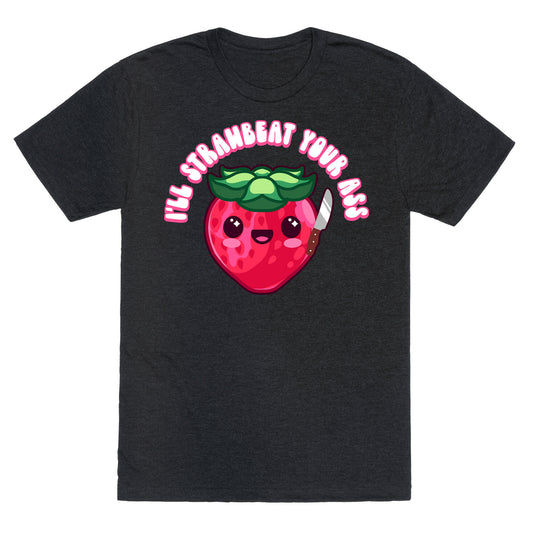 I'll Strawbeat Your Ass Strawberry Unisex Triblend Tee