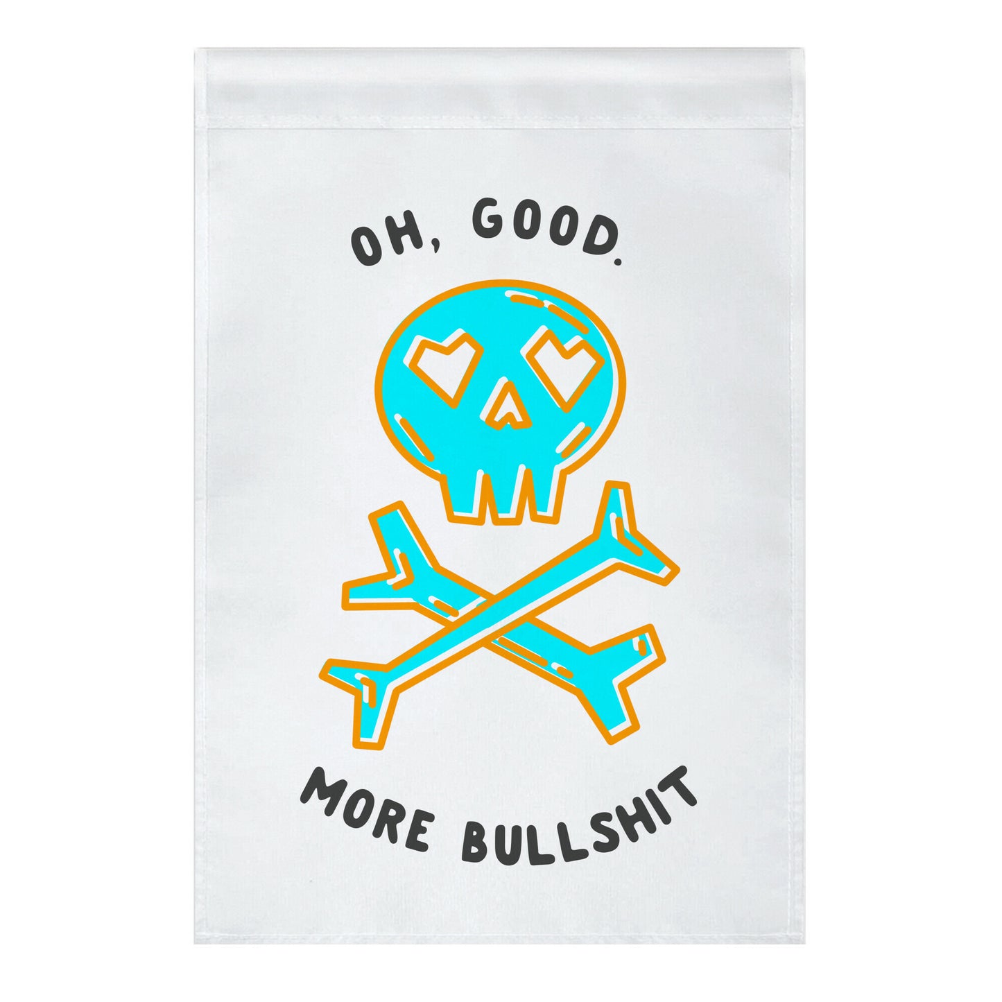 Oh Good More Bullshit Garden Flag