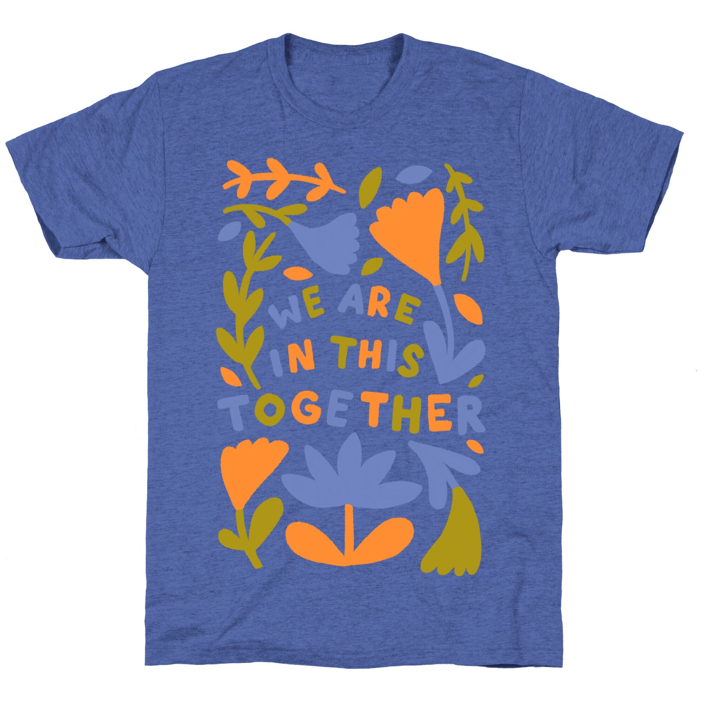 We Are In This Together Plants and Flowers Unisex Triblend Tee