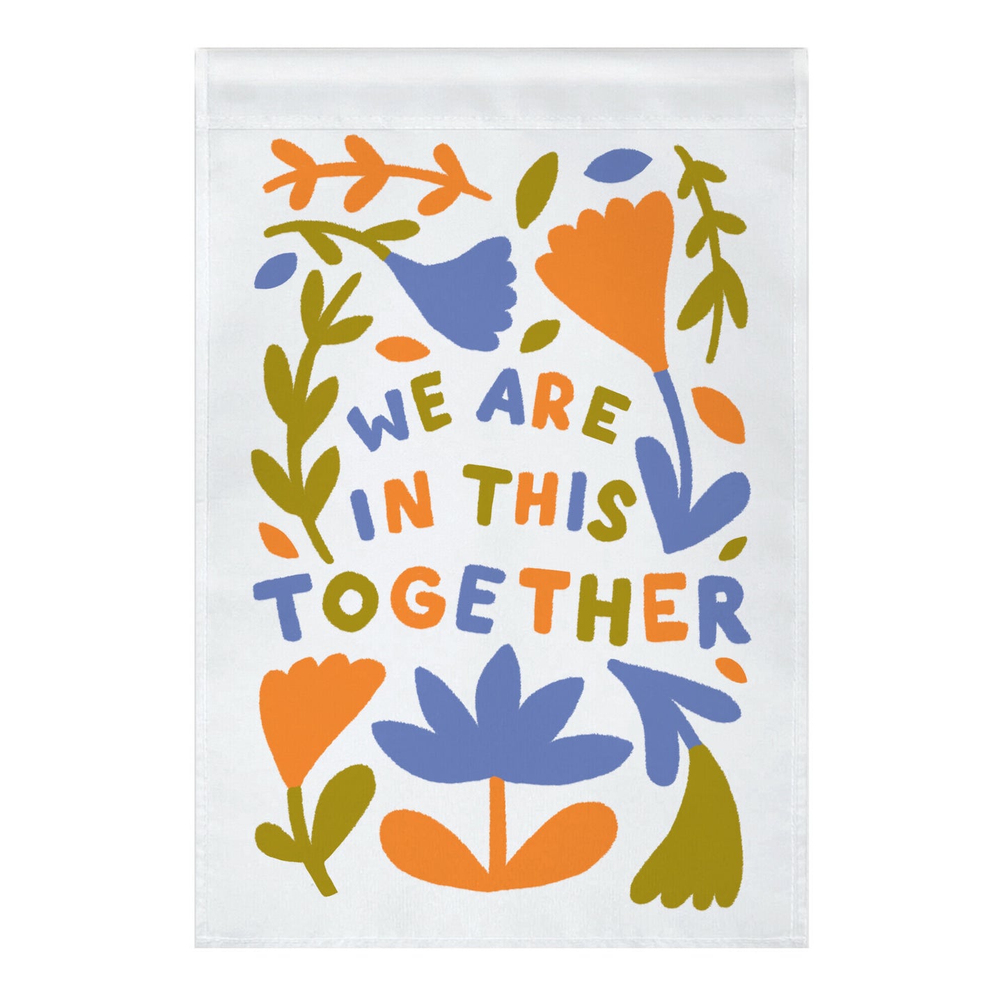 We Are In This Together Plants and Flowers Garden Flag