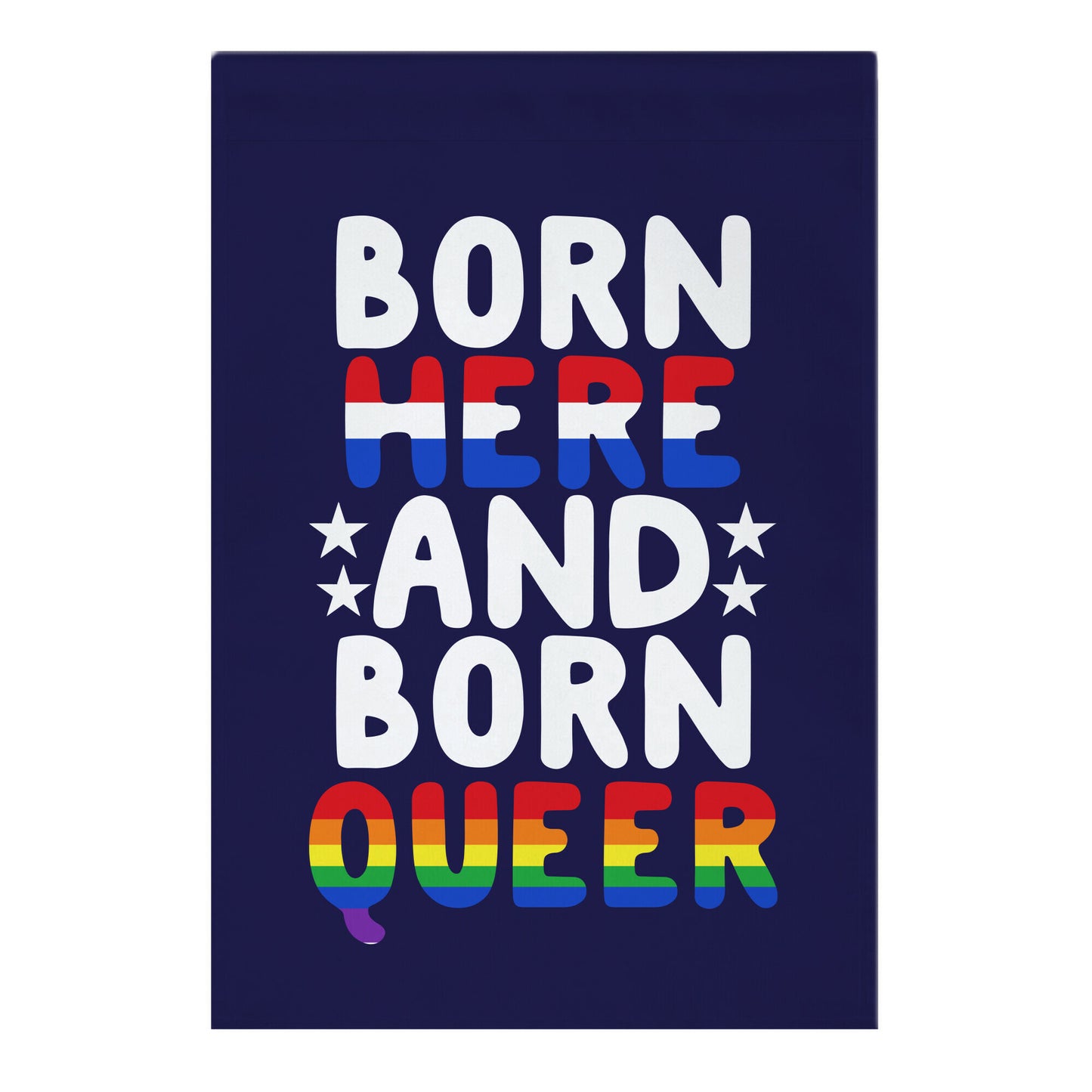 Born Here and Born Queer Garden Flag