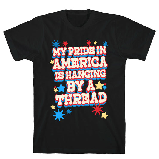 My Pride In America is Hanging By a Thread T-Shirt