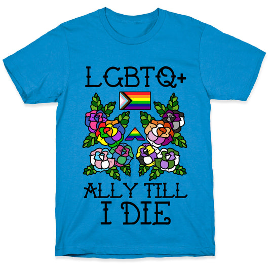 LGBTQ+ Ally Till I Die T-Shirt