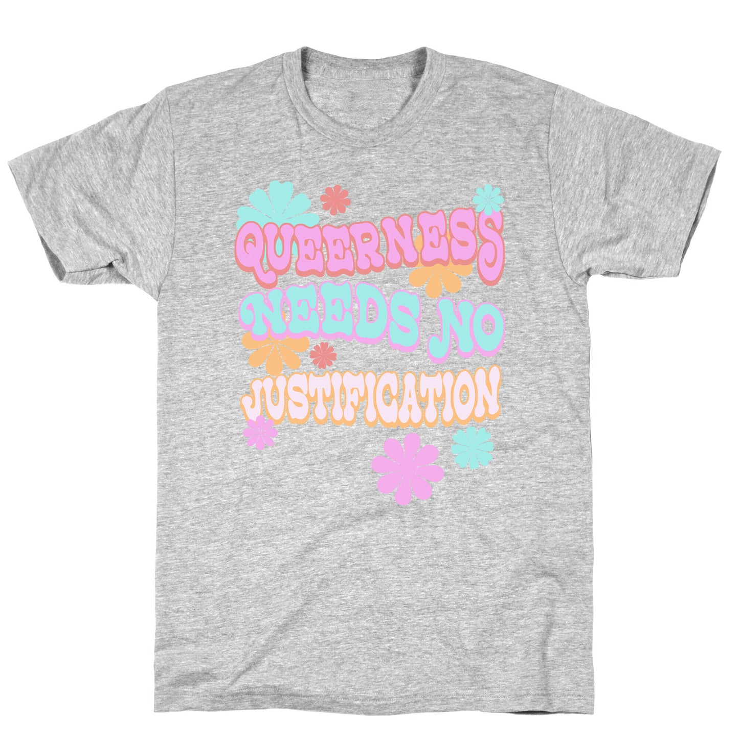 Queerness Needs No Justification T-Shirt