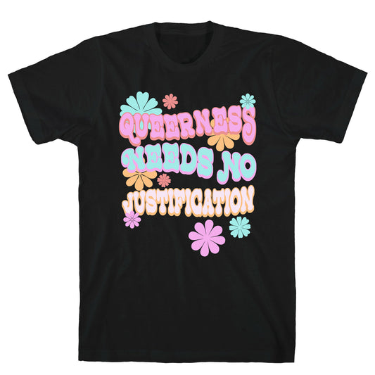 Queerness Needs No Justification T-Shirt