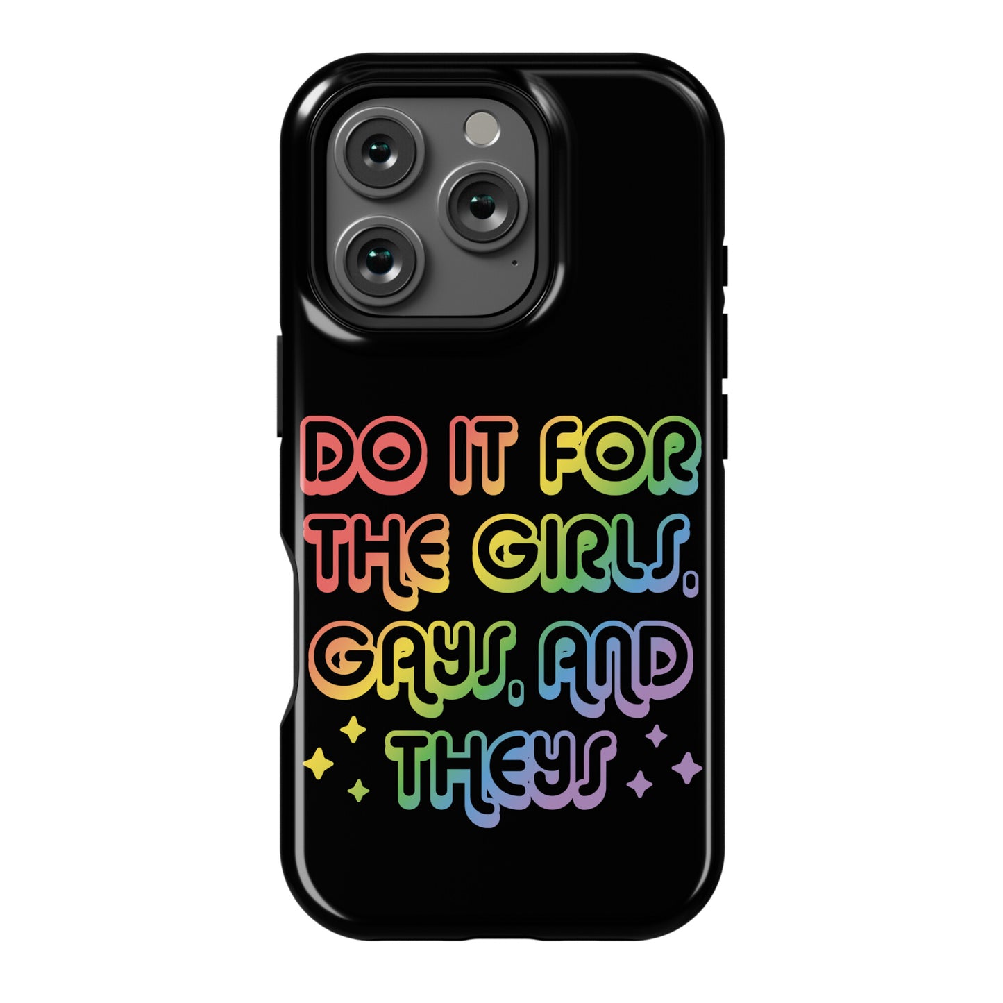 Do It For The Girls, Gays, and Theys Phone Case