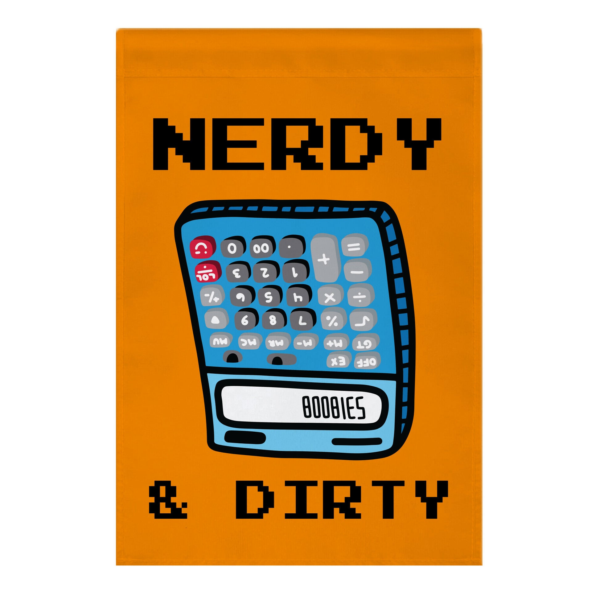 Nerdy & Dirty Garden Flag