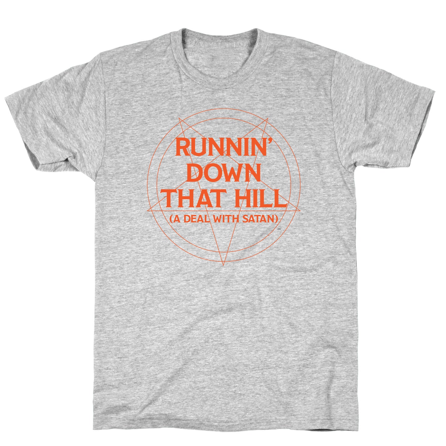 Runnin' Down That Hill (A Deal With Satan) Parody T-Shirt